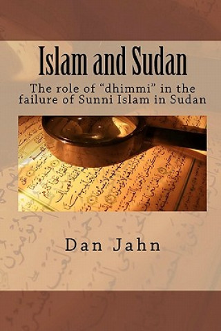 Kniha Islam and Sudan: The role of "dhimmi" in the failure of Sunni Islam in Sudan Dan Jahn