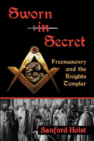 Książka Sworn in Secret: Freemasonry and the Knights Templar Sanford Holst