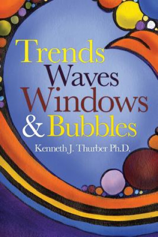 Kniha Trends Waves Windows & Bubbles Kenneth J Thurber Phd