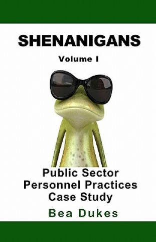 Buch Shenanigans: Volume I Public Sector Personnel Practices Case Study Bea Dukes