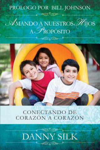 Kniha Amando a Nuestros Hijos a Proposito: Conectando de Corazón a Corazón Danny Silk