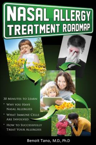 Kniha Nasal Allergy Treatment Roadmap: 30 minutes to learn: why you have allergies, what immnue cells are involved, and how to sucessfully treat your allerg Dr Benoit Tano MD Phd