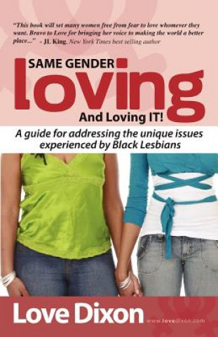 Könyv Same Gender Loving And Loving IT: A guide for addressing the unique issues experienced by Black Lesbians Love Dixon