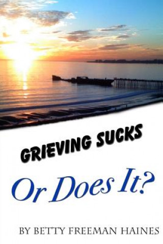 Książka Grieving Sucks: Or Does It Betty Freeman Haines