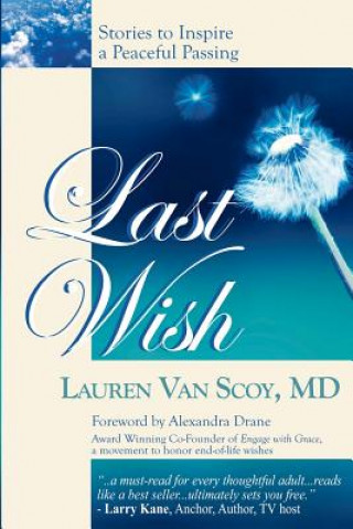 Livre Last Wish: Stories to Inspire a Peaceful Passing Lauren Van Scoy M D