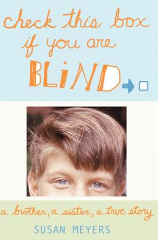 Kniha Check This Box If You Are Blind: A Brother, A Sister, A True Story Susan Meyers