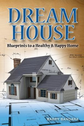 Kniha Dream House: Blueprints to a healthy & happy home Barry Bandara
