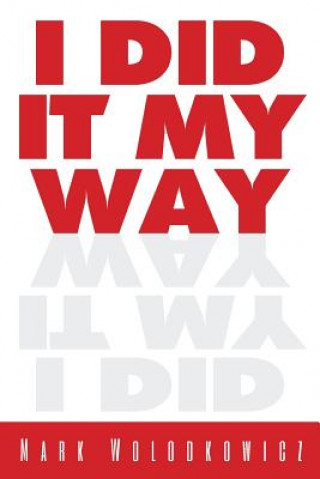 Livre I Did It My Way Mark Wolodkowicz