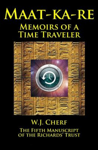 Carte Maat-ka-re: The Memoirs of a Time Traveler W J Cherf