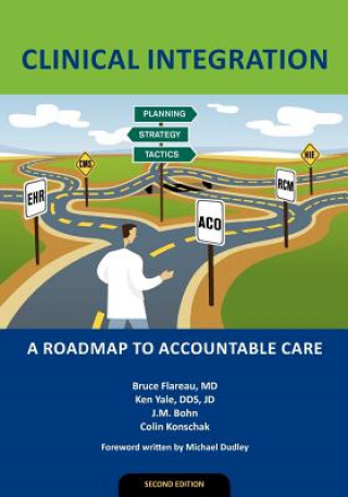 Kniha Clinical Integration: A Roadmap to Accountable Care MR Ken Yale