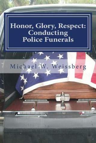 Carte Honor, Glory, Respect: conducting police funerals Sgt. Michael Weissberg