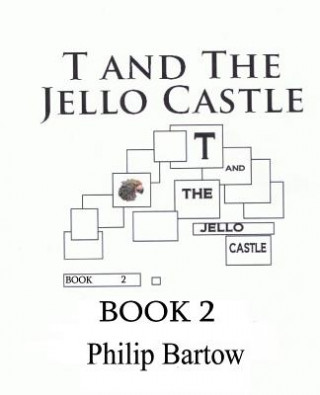 Kniha T and The Jello Castle-Book 2: Bio Bots Philip Bartow