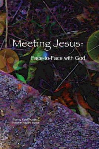 Livre Meeting Jesus: Face-to-Face with God Stanley Kenji Inouye