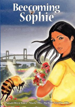 Carte Beecoming Sophie: A Bee Conscious Adventure Susan West Kurz