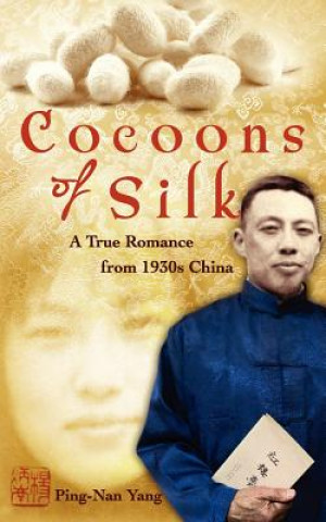Könyv Cocoons of Silk: A True Romance from 1930s China Ping-Nan Yang