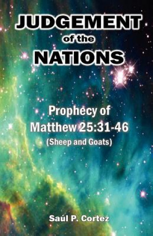 Книга Judgement of the Nations: Prophecy of Matthew 25:31-46 (Sheep and Goats) MR Saul P Cortez Sr