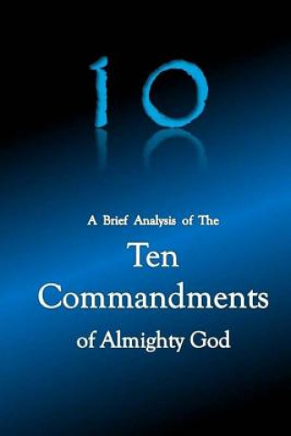 Kniha 10 A Brief Analysis of The Ten Commandments of Almighty God Richard Griffin