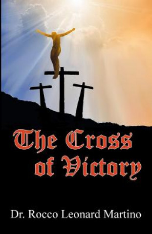 Kniha The Cross of Victory Dr Rocco Leonard Martino