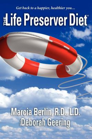 Carte The Life Preserver Diet(R): Get back to a happier, healthier you... R D L D Marcia Berlin