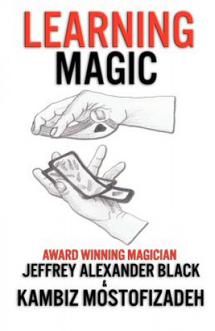 Kniha Learning Magic: The Fundamentals of Performing Magic Kambiz Mostofizadeh