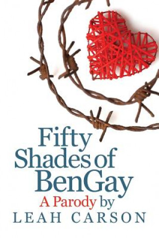 Könyv Fifty Shades of BenGay: A Parody Leah Carson