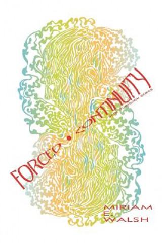 Knjiga Forced Continuity: Book 3: Random Series Miriam E Walsh