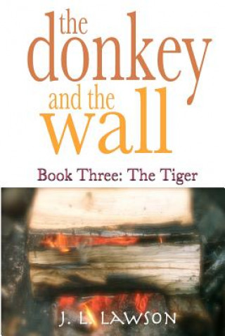 Carte The donkey and the wall: Book Three: The Tiger J L Lawson