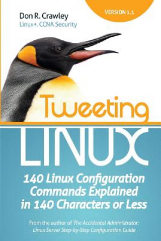 Knjiga Tweeting Linux: 140 Linux Configuration Commands Explained in 140 Characters or Less Don R Crawley