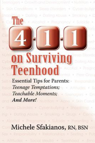 Kniha The 4-1-1 on Surviving Teenhood: Essential Tips for Parents: Teenage Temptations; Teachable Moments; and More! Michele Sfakianos