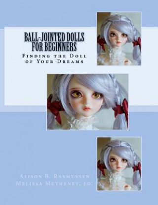 Könyv Ball-Jointed Dolls for Beginners: Finding the Doll of Your Dreams Alison Boyd Rasmussen