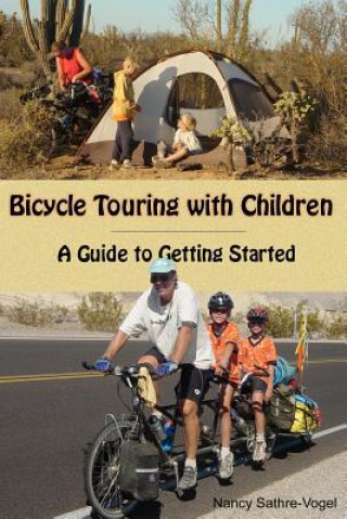 Kniha Bicycle Touring with Children: A Guide to Getting Started Nancy Sathre-Vogel