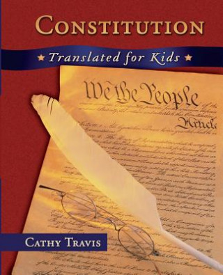 Kniha Constitution Translated for Kids Cathy Travis