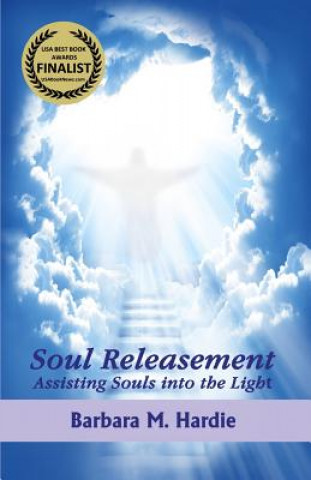 Carte Soul Releasement: : Assisting Souls into the Light Barbara M Hardie