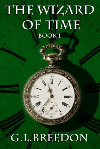 Kniha The Wizard of Time (Book 1) G L Breedon