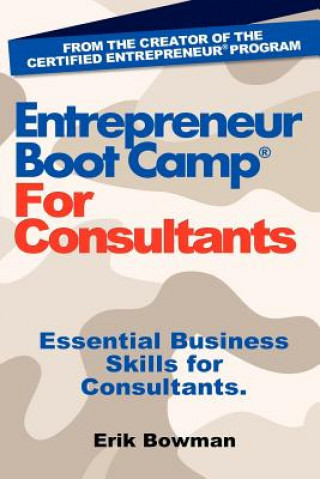 Kniha Entrepreneur Boot Camp for Consultants: Essential Business Skills for Consultants Erik Bowman