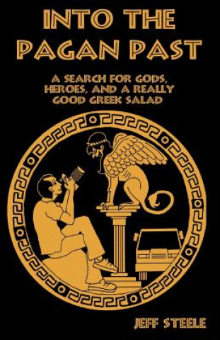 Buch INTO THE PAGAN PAST (Printed; B&W): A Search for Gods, Heroes and a Really Good Greek Salad Jeff Steele