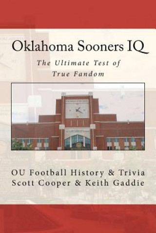 Kniha Oklahoma Sooners IQ: The Ultimate Test of True Fandom (OU Football History & Trivia) Scott Cooper