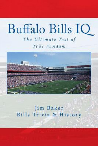 Book Buffalo Bills IQ: The Ultimate Test of True Fandom Jim Baker