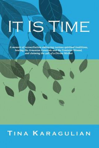 Könyv It Is Time: A memoir of reconciliation, embracing various spiritual traditions, healing the Armenian genocide and the feminine wou Paschal Booker