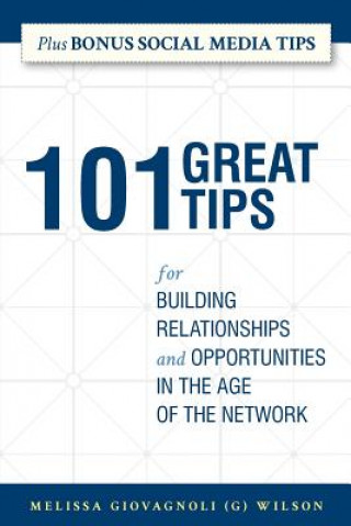 Książka 101 Great Tips: for Building Relationships and Opportunities in the Age of the Network Melissa Giovagnoli (G) Wilson