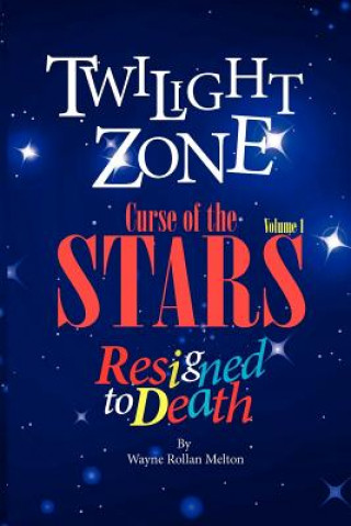 Könyv Twilight Zone Curse of the Stars Volume 1 Resigned to Death Wayne Rollan Melton