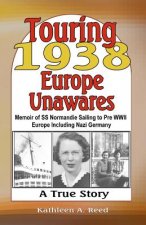 Könyv Touring 1938 Europe Unawares: Memoir of SS Normandie Sailing to Pre WWII Europe Including Nazi Germany Kathleen A Reed