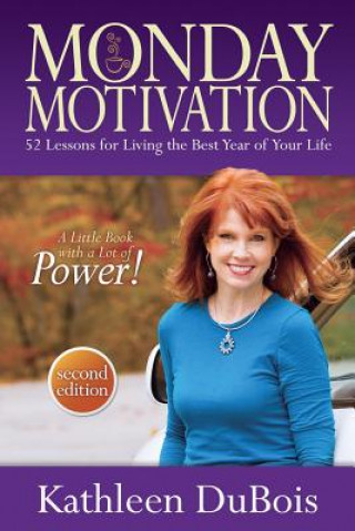 Carte Monday Motivation: 52 Lessons for Living the Best Year of Your Life Kathleen Dubois