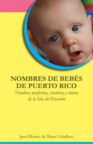 Kniha Nombres de bebés de Puerto Rico: Nombres modernos, creativos y únicos de la Isla del Encanto Jared Romey