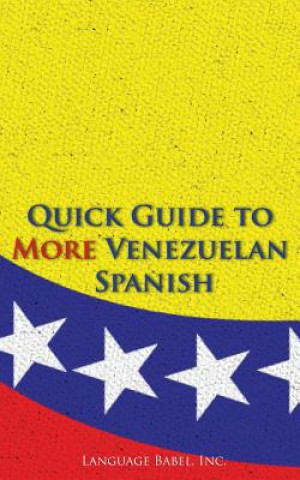 Kniha Quick Guide to More Venezuelan Spanish Language Babel