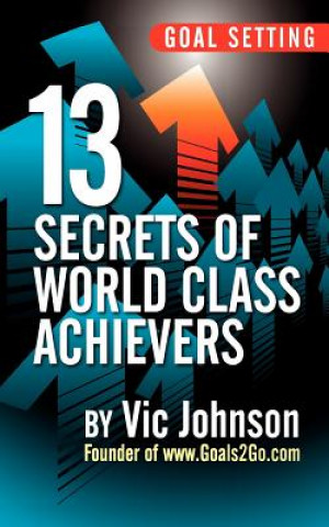 Kniha Goal Setting: 13 Secrets of World Class Achievers Vic Johnson