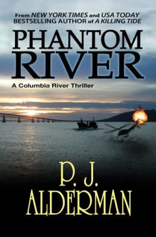 Könyv Phantom River: Columbia River Thriller P J Alderman