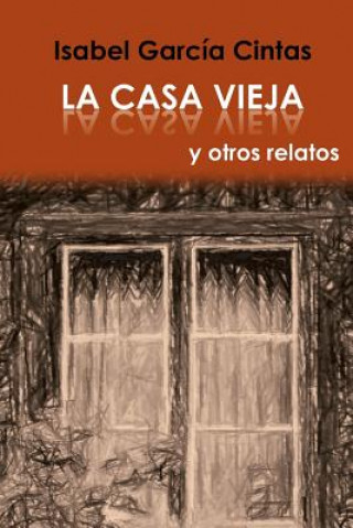 Kniha La Casa Vieja y otros relatos Isabel Garcia Cintas