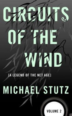 Könyv Circuits of the Wind: A Legend of the Net Age Michael Stutz