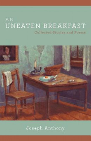 Livre An Uneaten Breakfast: Collected Stories and Poems Joseph Anthony